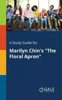 A Study Guide for Marilyn Chin's "The Floral Apron" - Gale Cengage Learning