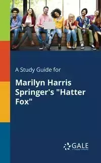 A Study Guide for Marilyn Harris Springer's "Hatter Fox" - Gale Cengage Learning