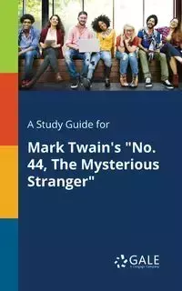 A Study Guide for Mark Twain's "No. 44, The Mysterious Stranger" - Gale Cengage Learning