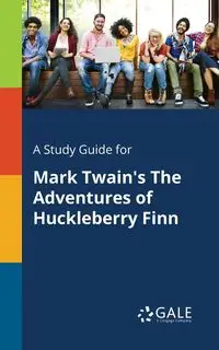 A Study Guide for Mark Twain's The Adventures of Huckleberry Finn - Gale Cengage Learning