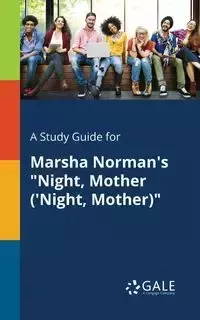 A Study Guide for Marsha Norman's "Night, Mother ('Night, Mother)" - Gale Cengage Learning