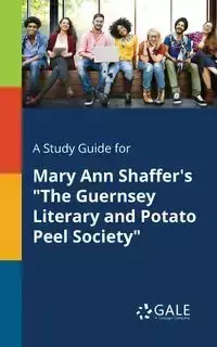 A Study Guide for Mary Ann Shaffer's "The Guernsey Literary and Potato Peel Society" - Gale Cengage Learning