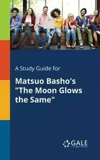 A Study Guide for Matsuo Basho's "The Moon Glows the Same" - Gale Cengage