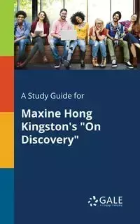 A Study Guide for Maxine Hong Kingston's "On Discovery" - Gale Cengage Learning