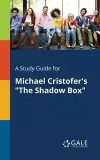 A Study Guide for Michael Cristofer's "The Shadow Box" - Gale Cengage Learning