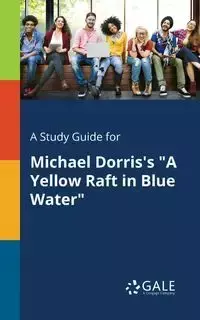 A Study Guide for Michael Dorris's "A Yellow Raft in Blue Water" - Gale Cengage Learning