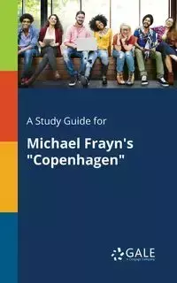 A Study Guide for Michael Frayn's "Copenhagen" - Gale Cengage Learning