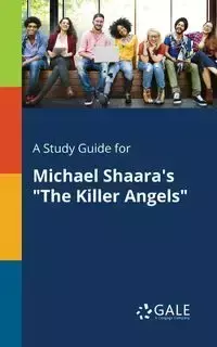 A Study Guide for Michael Shaara's "The Killer Angels" - Gale Cengage