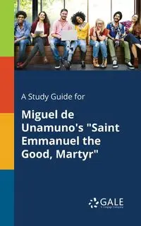 A Study Guide for Miguel De Unamuno's "Saint Emmanuel the Good, Martyr" - Gale Cengage