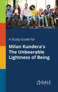 A Study Guide for Milan Kundera's The Unbearable Lightness of Being - Gale Cengage