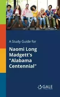 A Study Guide for Naomi Long Madgett's "Alabama Centennial" - Gale Cengage Learning