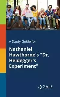 A Study Guide for Nathaniel Hawthorne's "Dr. Heidegger's Experiment" - Gale Cengage