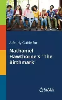 A Study Guide for Nathaniel Hawthorne's "The Birthmark" - Gale Cengage Learning