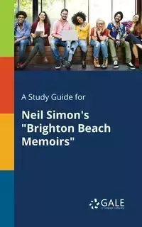 A Study Guide for Neil Simon's "Brighton Beach Memoirs" - Gale Cengage Learning