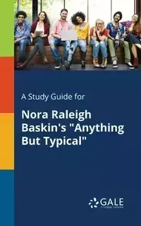 A Study Guide for Nora Raleigh Baskin's "Anything But Typical" - Gale Cengage Learning