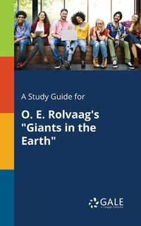 A Study Guide for O. E. Rolvaag's "Giants in the Earth" - Gale Cengage Learning