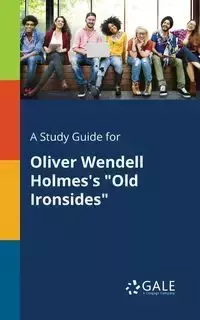 A Study Guide for Oliver Wendell Holmes's "Old Ironsides" - Gale Cengage