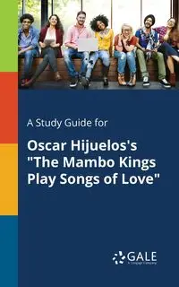 A Study Guide for Oscar Hijuelos's "The Mambo Kings Play Songs of Love" - Gale Cengage Learning