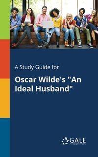 A Study Guide for Oscar Wilde's "An Ideal Husband" - Gale Cengage Learning