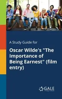 A Study Guide for Oscar Wilde's "The Importance of Being Earnest" (film Entry) - Gale Cengage Learning