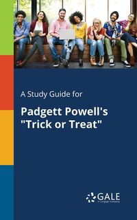 A Study Guide for Padgett Powell's "Trick or Treat" - Gale Cengage Learning