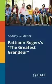 A Study Guide for Pattiann Rogers's "The Greatest Grandeur" - Gale Cengage