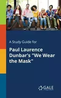 A Study Guide for Paul Laurence Dunbar's "We Wear the Mask" - Gale Cengage Learning