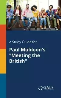 A Study Guide for Paul Muldoon's "Meeting the British" - Gale Cengage Learning