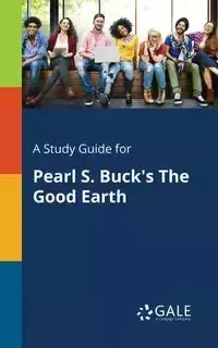 A Study Guide for Pearl S. Buck's The Good Earth - Gale Cengage Learning