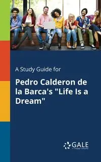 A Study Guide for Pedro Calderon De La Barca's "Life Is a Dream" - Gale Cengage Learning