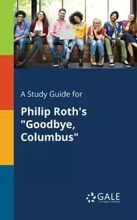 A Study Guide for Philip Roth's "Goodbye, Columbus" - Gale Cengage Learning