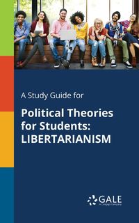 A Study Guide for Political Theories for Students - Gale Cengage Learning