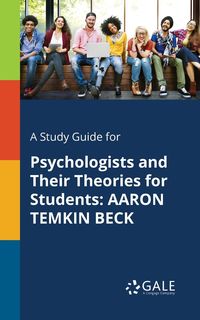 A Study Guide for Psychologists and Their Theories for Students - Gale Cengage Learning