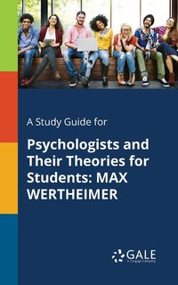 A Study Guide for Psychologists and Their Theories for Students - Gale Cengage Learning