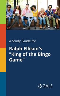 A Study Guide for Ralph Ellison's "King of the Bingo Game" - Gale Cengage Learning