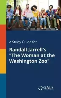 A Study Guide for Randall Jarrell's "The Woman at the Washington Zoo" - Gale Cengage Learning