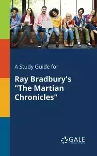 A Study Guide for Ray Bradbury's "The Martian Chronicles" - Gale Cengage