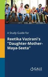 A Study Guide for Reetika Vazirani's "Daughter-Mother-Maya-Seeta" - Gale Cengage Learning