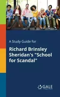 A Study Guide for Richard Brinsley Sheridan's "School for Scandal" - Gale Cengage Learning