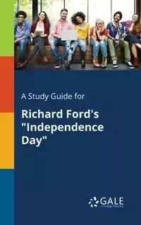 A Study Guide for Richard Ford's "Independence Day" - Gale Cengage Learning