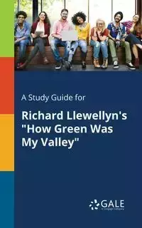 A Study Guide for Richard Llewellyn's "How Green Was My Valley" - Gale Cengage