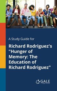 A Study Guide for Richard Rodriguez's "Hunger of Memory - Gale Cengage Learning