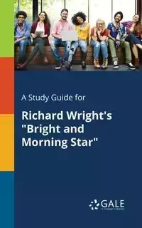 A Study Guide for Richard Wright's "Bright and Morning Star" - Gale Cengage Learning