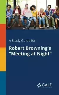 A Study Guide for Robert Browning's "Meeting at Night" - Gale Cengage Learning