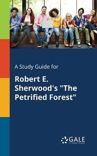 A Study Guide for Robert E. Sherwood's "The Petrified Forest" - Gale Cengage