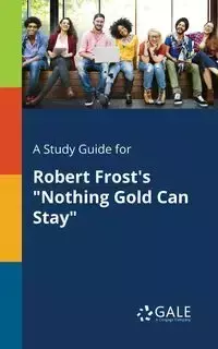 A Study Guide for Robert Frost's "Nothing Gold Can Stay" - Gale Cengage Learning