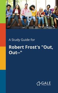 A Study Guide for Robert Frost's "Out, Out--" - Gale Cengage Learning