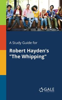 A Study Guide for Robert Hayden's "The Whipping" - Gale Cengage Learning