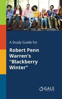 A Study Guide for Robert Penn Warren's "Blackberry Winter" - Gale Cengage Learning