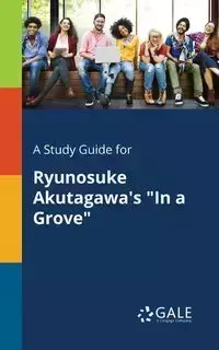 A Study Guide for Ryunosuke Akutagawa's "In a Grove" - Gale Cengage Learning